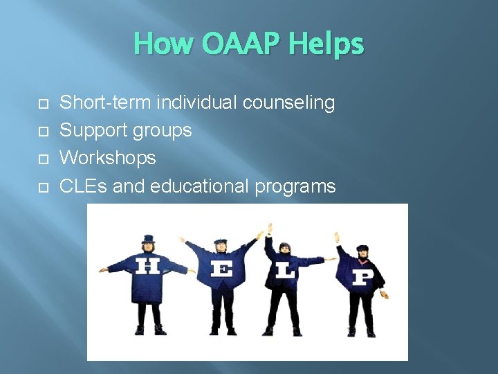 How OAAP Helps Short-term individual counseling Support groups Workshops CLEs and educational programs 