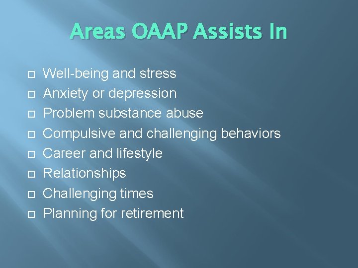 Areas OAAP Assists In Well-being and stress Anxiety or depression Problem substance abuse Compulsive