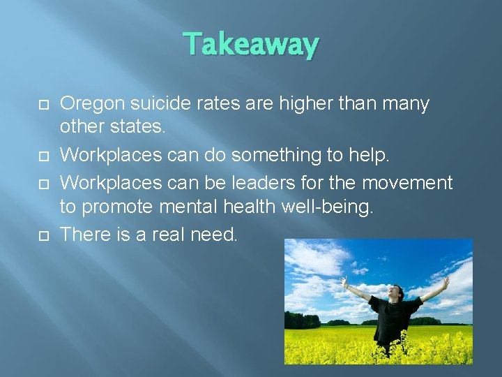 Takeaway Oregon suicide rates are higher than many other states. Workplaces can do something