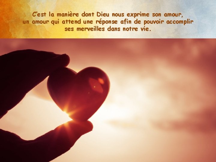 C’est la manière dont Dieu nous exprime son amour, un amour qui attend une