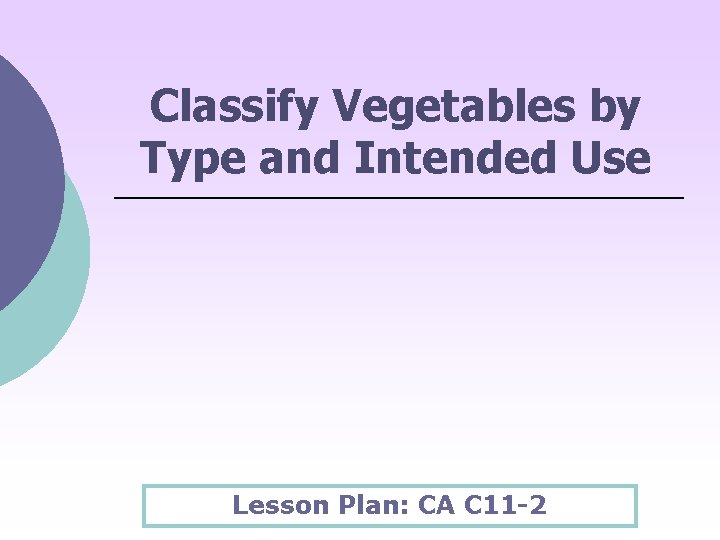 Classify Vegetables by Type and Intended Use Lesson Plan: CA C 11 -2 