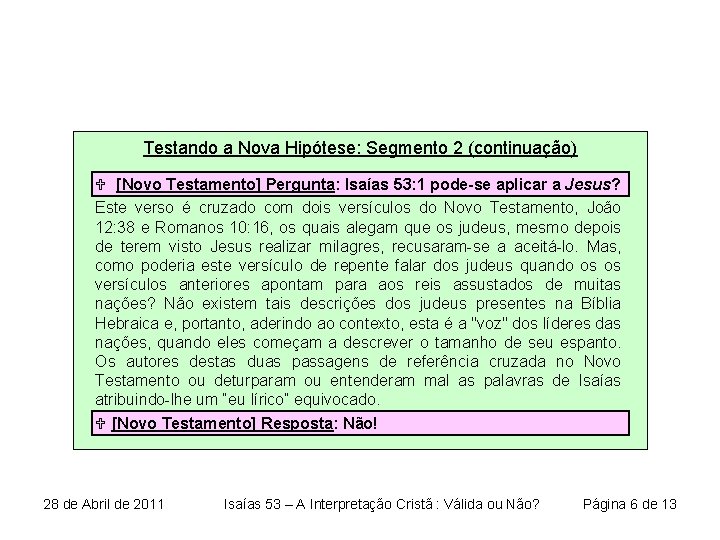 Testando a Nova Hipótese: Segmento 2 (continuação) U [Novo Testamento] Pergunta: Isaías 53: 1