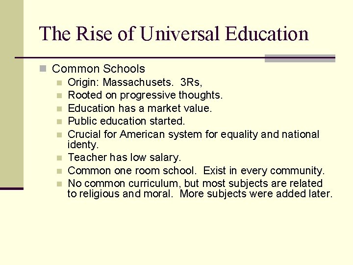 The Rise of Universal Education n Common Schools n Origin: Massachusets. 3 Rs, n