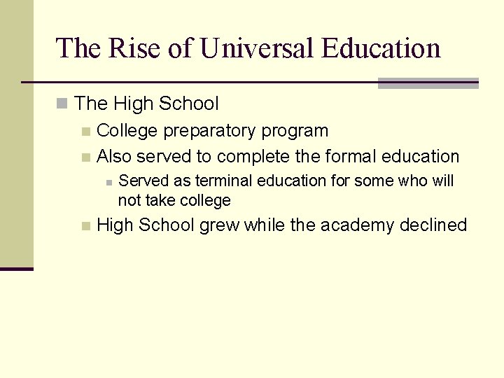 The Rise of Universal Education n The High School n College preparatory program n