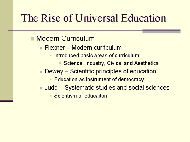 The Rise of Universal Education n Modern Curriculum n Flexner – Modern curriculum §