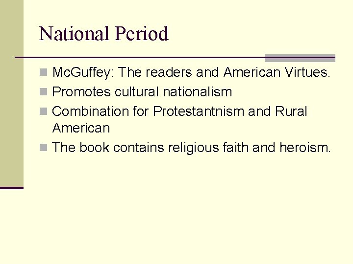 National Period n Mc. Guffey: The readers and American Virtues. n Promotes cultural nationalism