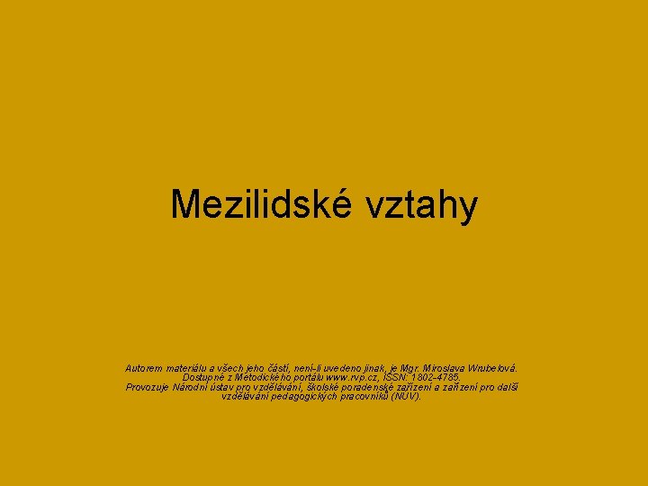 Mezilidské vztahy Autorem materiálu a všech jeho částí, není-li uvedeno jinak, je Mgr. Miroslava