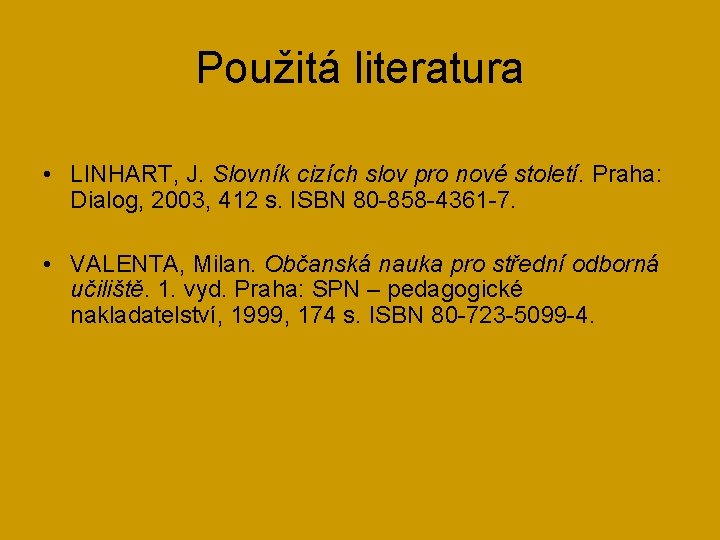 Použitá literatura • LINHART, J. Slovník cizích slov pro nové století. Praha: Dialog, 2003,