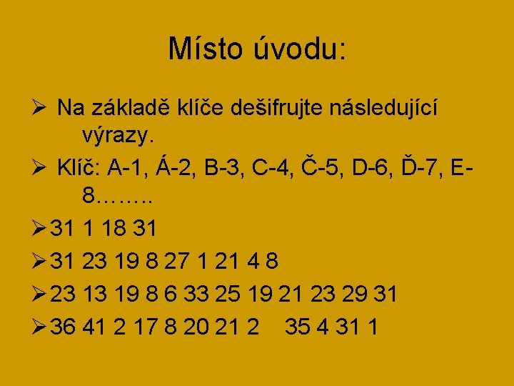 Místo úvodu: Ø Na základě klíče dešifrujte následující výrazy. Ø Klíč: A-1, Á-2, B-3,