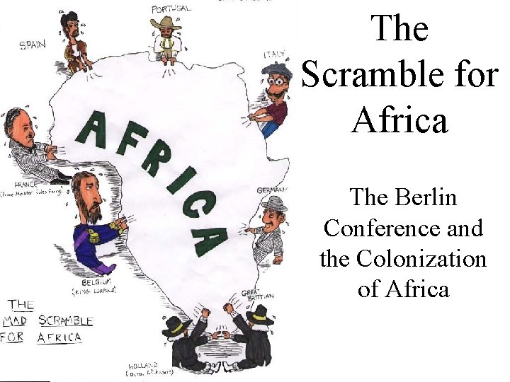 The Scramble for Africa The Berlin Conference and the Colonization of Africa 