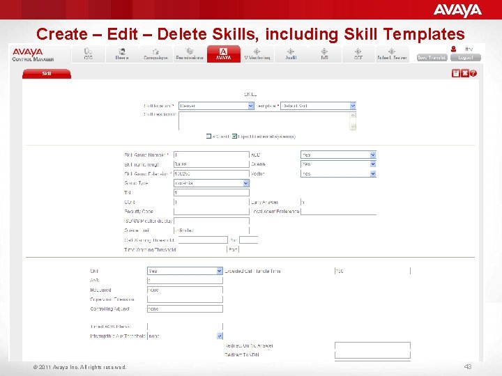 Create – Edit – Delete Skills, including Skill Templates © 2011 Avaya Inc. All