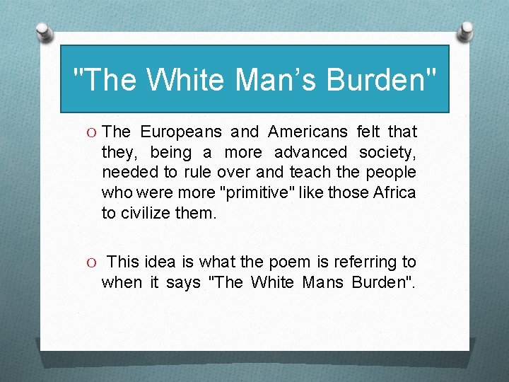 "The White Man’s Burden" O The Europeans and Americans felt that they, being a