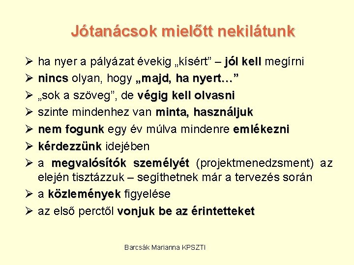 Jótanácsok mielőtt nekilátunk Ø ha nyer a pályázat évekig „kísért” – jól kell megírni