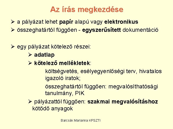 Az írás megkezdése Ø a pályázat lehet papír alapú vagy elektronikus Ø összeghatártól függően