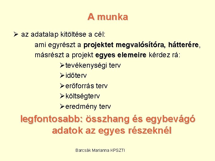 A munka Ø az adatalap kitöltése a cél: ami egyrészt a projektet megvalósítóra, hátterére