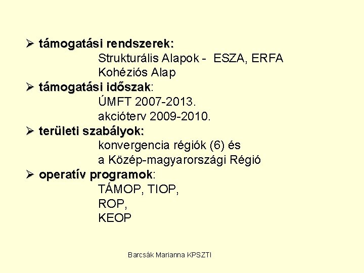 Ø támogatási rendszerek: Strukturális Alapok - ESZA, ERFA Kohéziós Alap Ø támogatási időszak: időszak