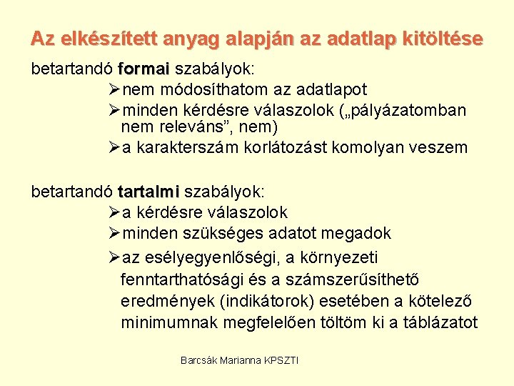 Az elkészített anyag alapján az adatlap kitöltése betartandó formai szabályok: Ønem módosíthatom az adatlapot