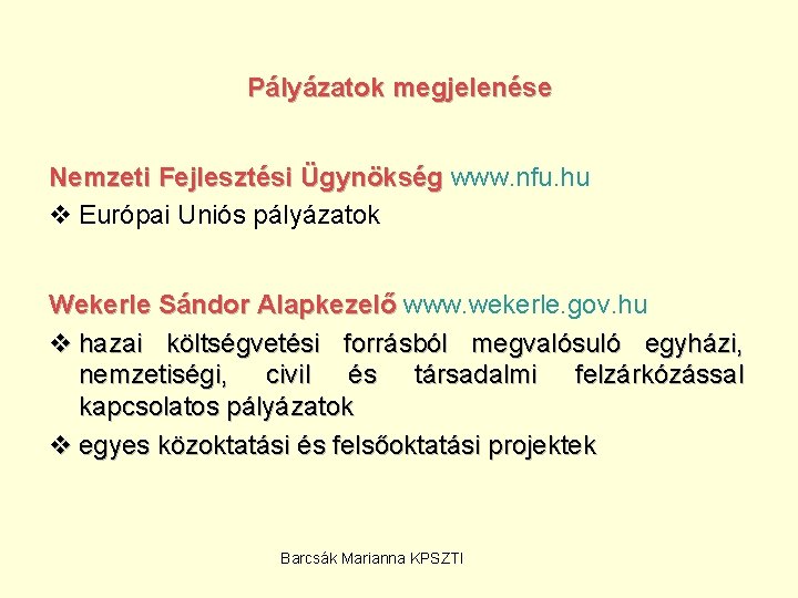 Pályázatok megjelenése Nemzeti Fejlesztési Ügynökség www. nfu. hu v Európai Uniós pályázatok Wekerle Sándor