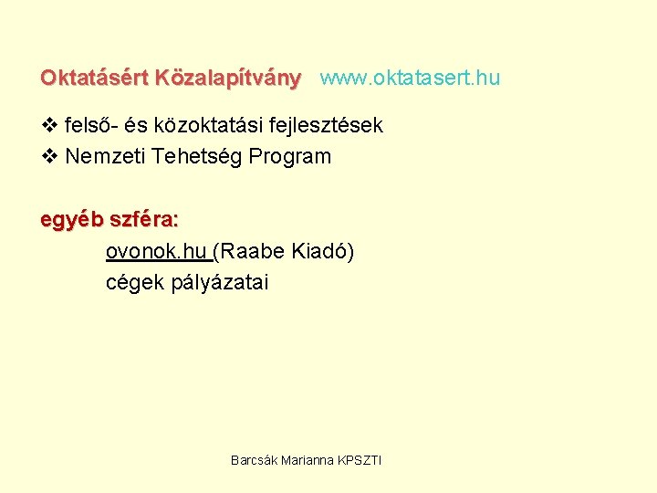 Oktatásért Közalapítvány www. oktatasert. hu v felső- és közoktatási fejlesztések v Nemzeti Tehetség Program