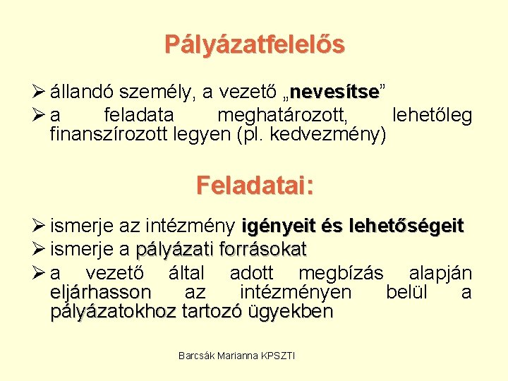 Pályázatfelelős Ø állandó személy, a vezető „nevesítse” nevesítse Øa feladata meghatározott, lehetőleg finanszírozott legyen