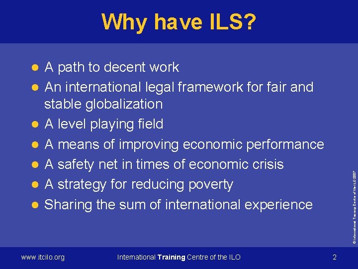 Why have ILS? l l l A path to decent work An international legal