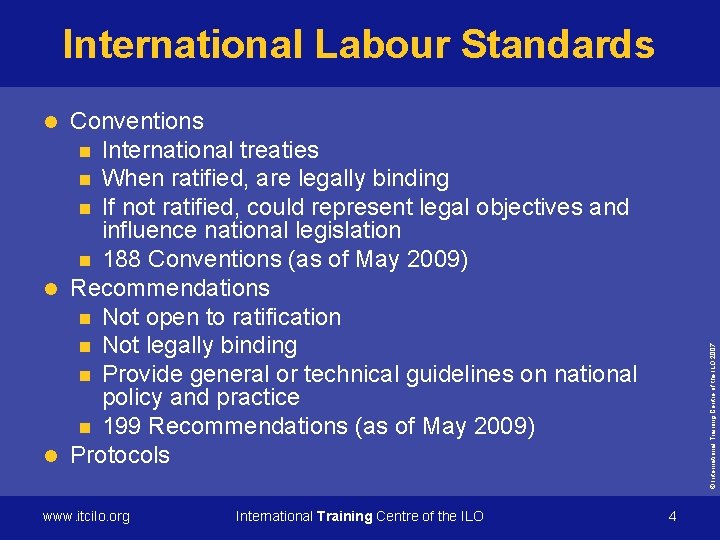International Labour Standards Conventions n International treaties n When ratified, are legally binding n