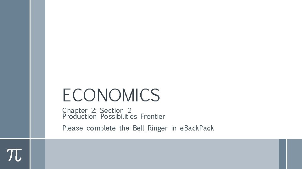 ECONOMICS Chapter 2: Section 2 Production Possibilities Frontier Please complete the Bell Ringer in
