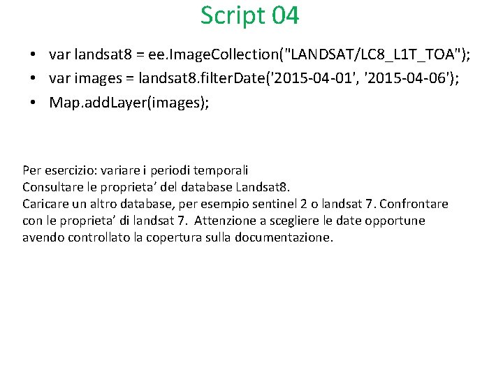 Script 04 • var landsat 8 = ee. Image. Collection("LANDSAT/LC 8_L 1 T_TOA"); •