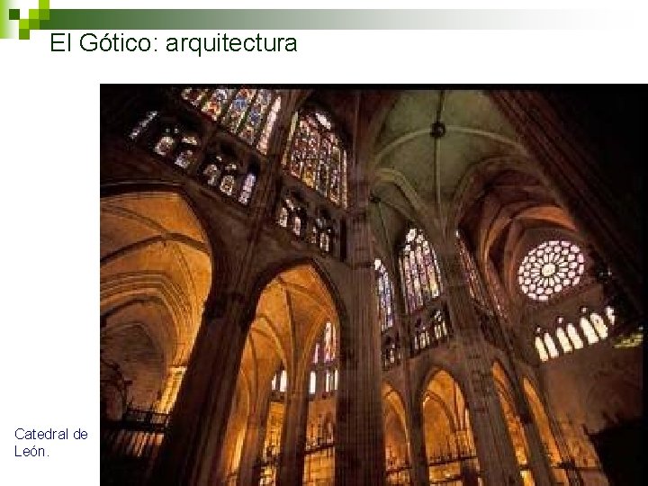El Gótico: arquitectura Catedral de León. 