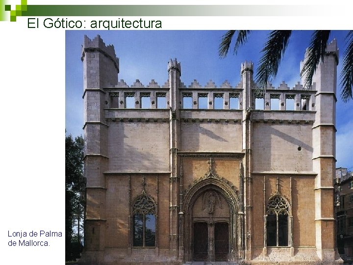 El Gótico: arquitectura Lonja de Palma de Mallorca. 