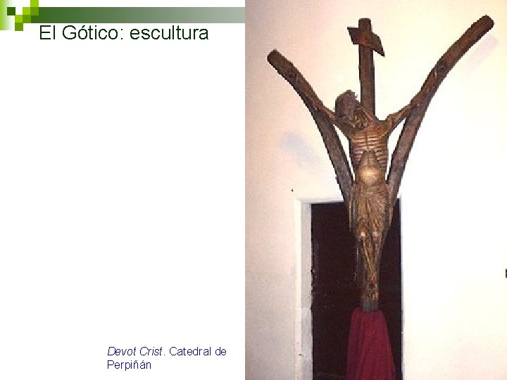 El Gótico: escultura Devot Crist. Catedral de Perpiñán 