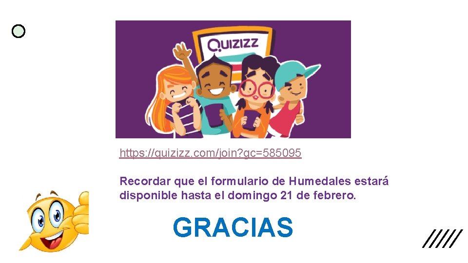 https: //quizizz. com/join? gc=585095 Recordar que el formulario de Humedales estará disponible hasta el