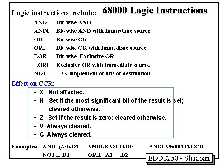 Logic instructions include: ANDI OR ORI EORI NOT 68000 Logic Instructions Bit-wise AND with Logic instructions include: ANDI OR ORI EORI NOT 68000 Logic Instructions Bit-wise AND with