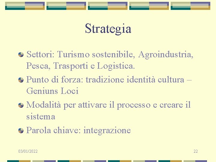 Strategia Settori: Turismo sostenibile, Agroindustria, Pesca, Trasporti e Logistica. Punto di forza: tradizione identità