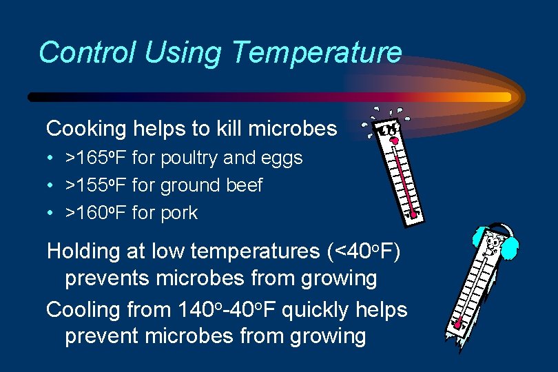 Control Using Temperature Cooking helps to kill microbes • >165 o. F for poultry