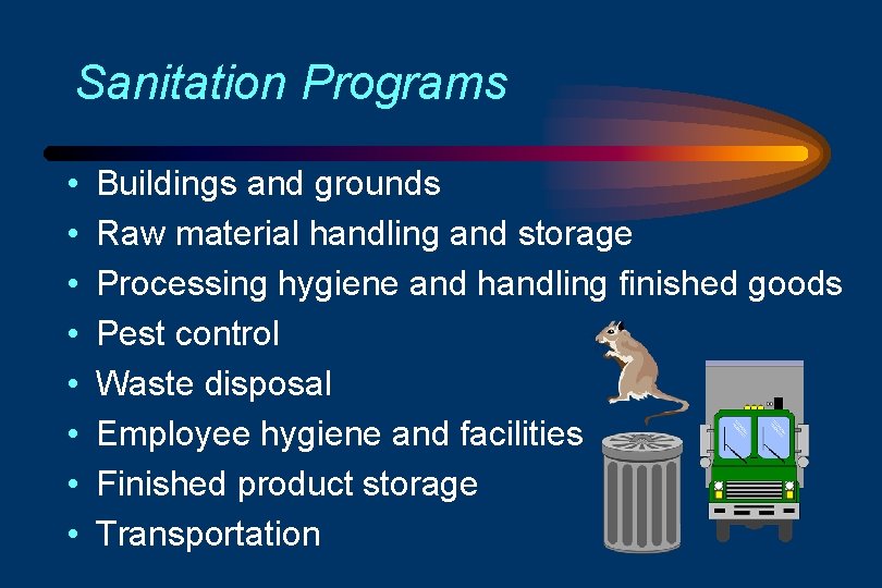 Sanitation Programs • • Buildings and grounds Raw material handling and storage Processing hygiene