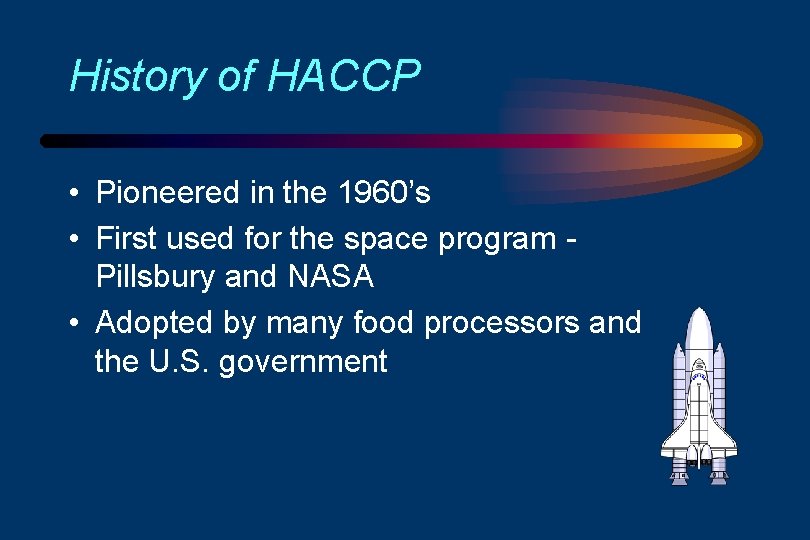 History of HACCP • Pioneered in the 1960’s • First used for the space