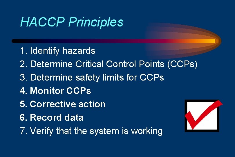 HACCP Principles 1. Identify hazards 2. Determine Critical Control Points (CCPs) 3. Determine safety