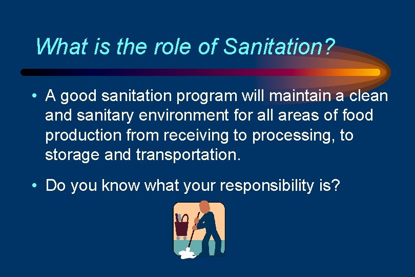 What is the role of Sanitation? • A good sanitation program will maintain a
