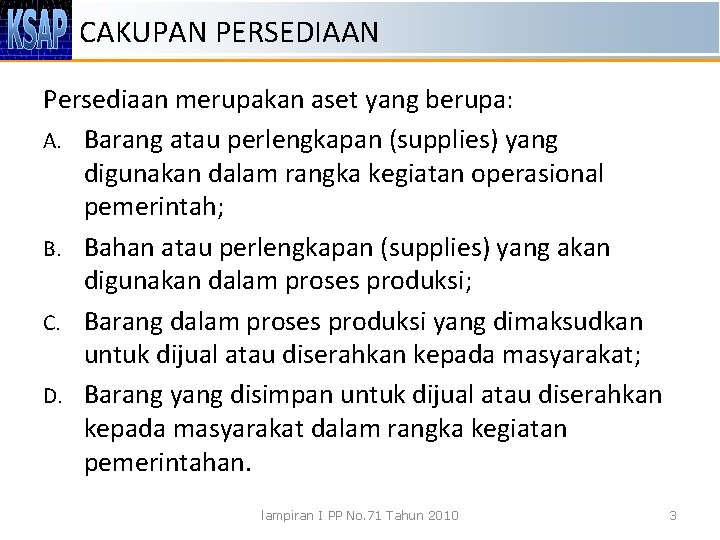 CAKUPAN PERSEDIAAN Persediaan merupakan aset yang berupa: A. Barang atau perlengkapan (supplies) yang digunakan