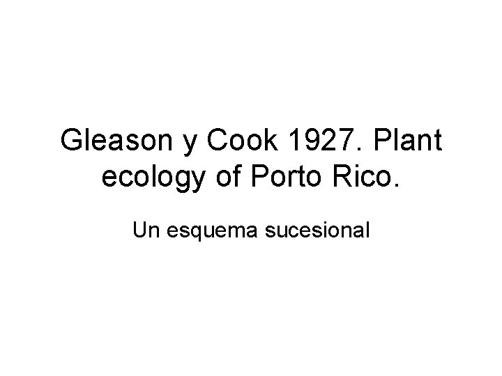 Gleason y Cook 1927. Plant ecology of Porto Rico. Un esquema sucesional 