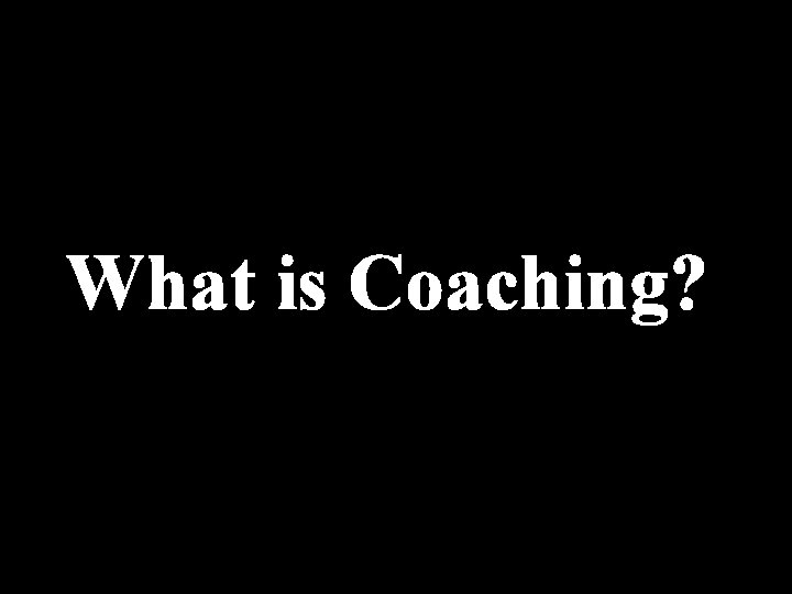 What is Coaching? 