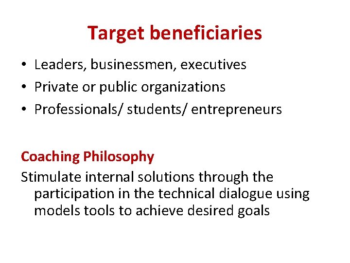Target beneficiaries • Leaders, businessmen, executives • Private or public organizations • Professionals/ students/