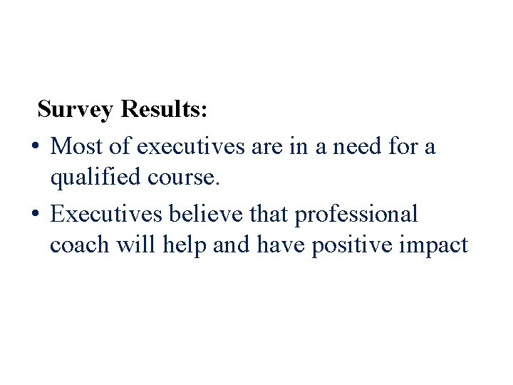 Survey Results: • Most of executives are in a need for a qualified course.