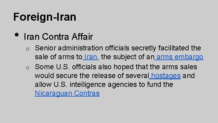 Foreign-Iran • Iran Contra Affair Senior administration officials secretly facilitated the sale of arms