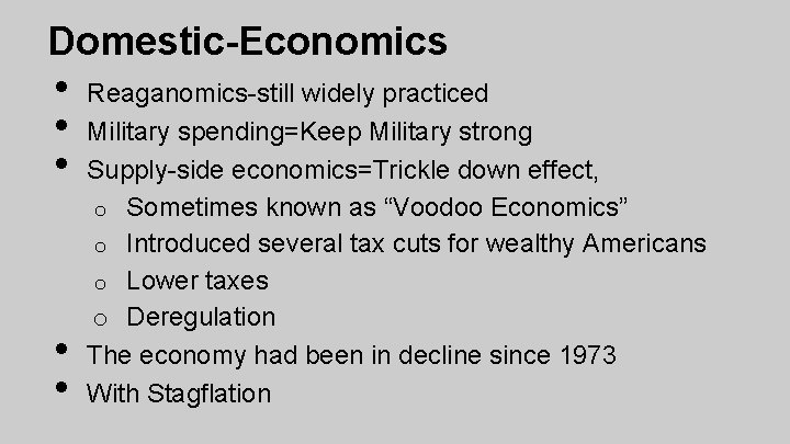 Domestic-Economics • • • Reaganomics-still widely practiced Military spending=Keep Military strong Supply-side economics=Trickle down