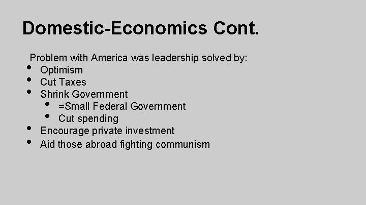 Domestic-Economics Cont. Problem with America was leadership solved by: Optimism Cut Taxes Shrink Government