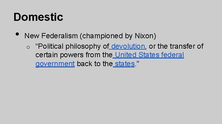 Domestic • New Federalism (championed by Nixon) o “Political philosophy of devolution, or the