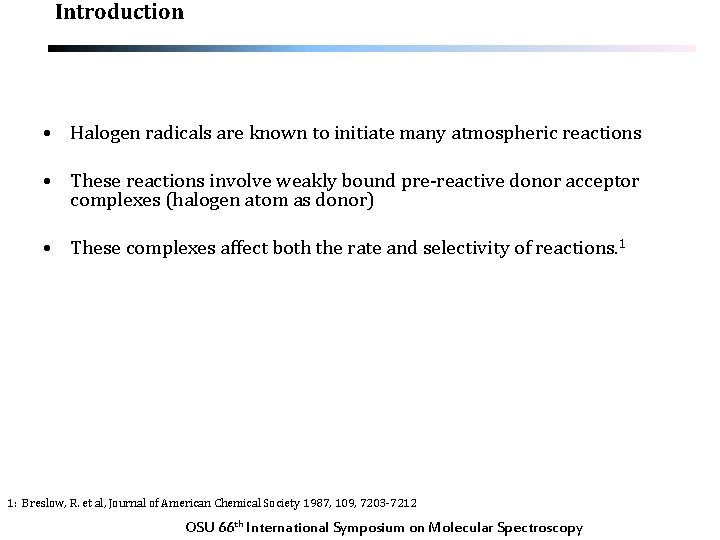 Introduction • Halogen radicals are known to initiate many atmospheric reactions • These reactions