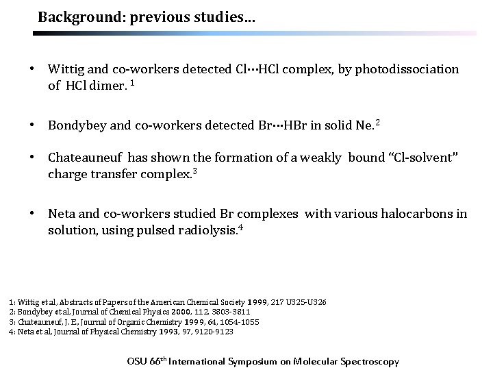 Background: previous studies… • Wittig and co-workers detected Cl···HCl complex, by photodissociation of HCl